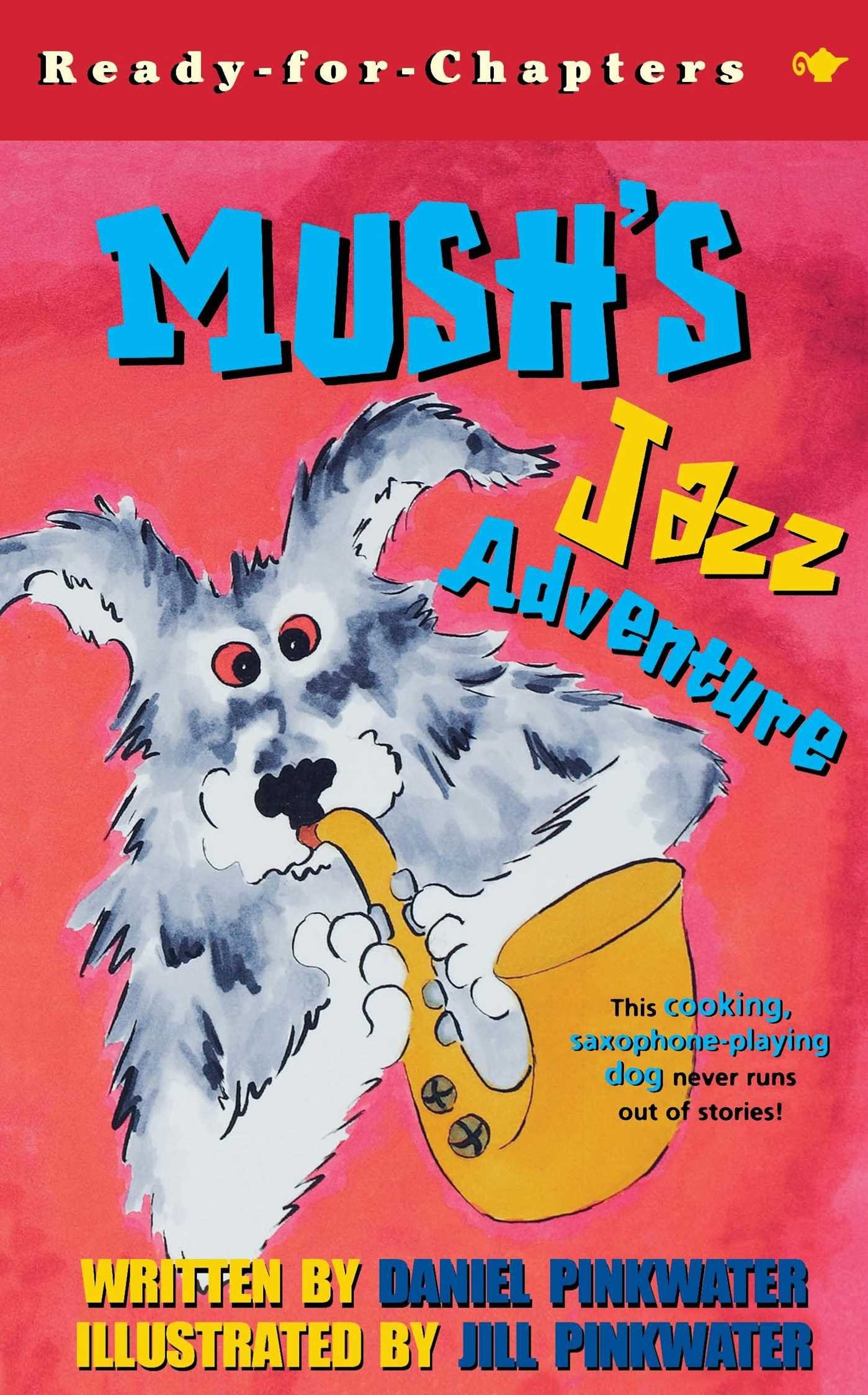 Amazon.com: Mush's Jazz Adventure: 9780689845727: Pinkwater, Daniel,  Pinkwater, Jill: Books
