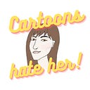 Cartoons Hate Her