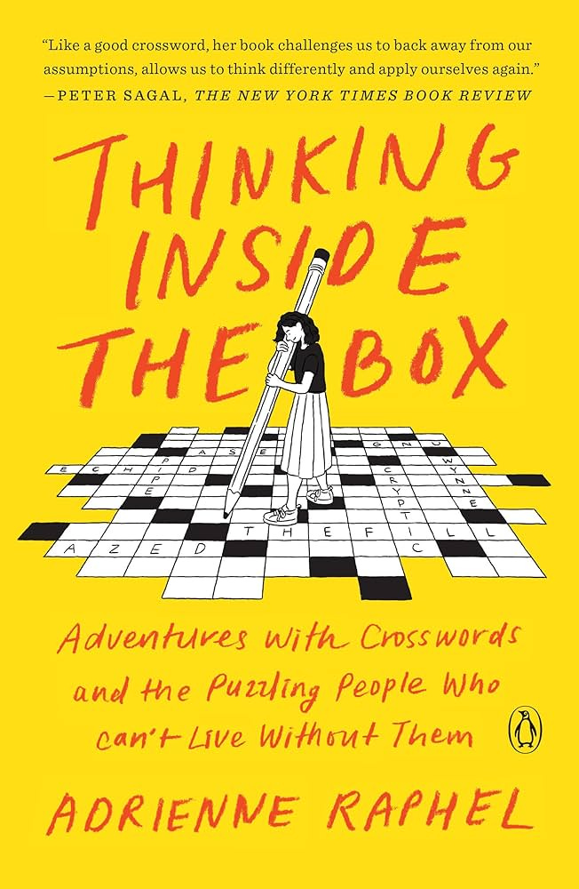 Thinking Inside the Box: Adventures with Crosswords and the Puzzling People  Who Can't Live Without Them: Raphel, Adrienne: 9780525522102: Amazon.com:  ...