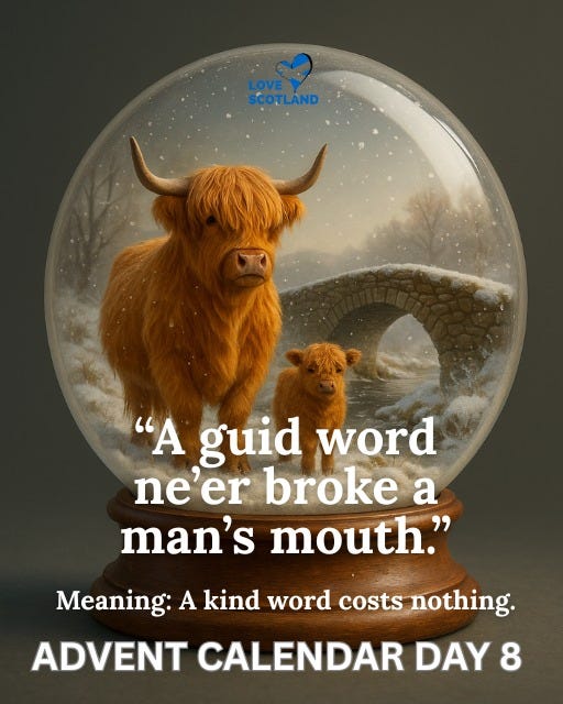 May be an image of text that says 'COTLAND "A guid word ne'er broke a man's mouth." Meaning: A kind word costs nothing. ADVENT CALENDAR DAY 8'