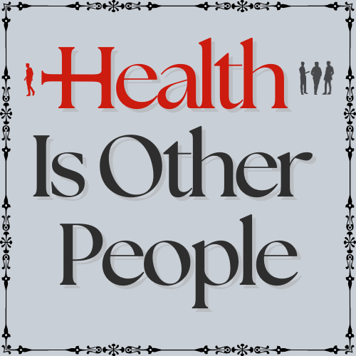 Health is Other People