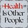 Health is Other People
