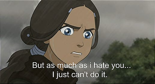 This scene when Katara finally faces the bad guy who murdered her mother shows a lot of moral development in Katara's character. Yon Rha begs for Katara to take his mother away This scene when Katara finally faces the bad guy who murdered her mother shows a lot of moral development in Katara's character. Yon Rha begs for Katara to take his mother away