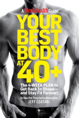 Your Best Body at 40+ by Jeff Csatari, Editors of Men's Health Magazi: 9781605291611 | PenguinRandomHouse.com: Books