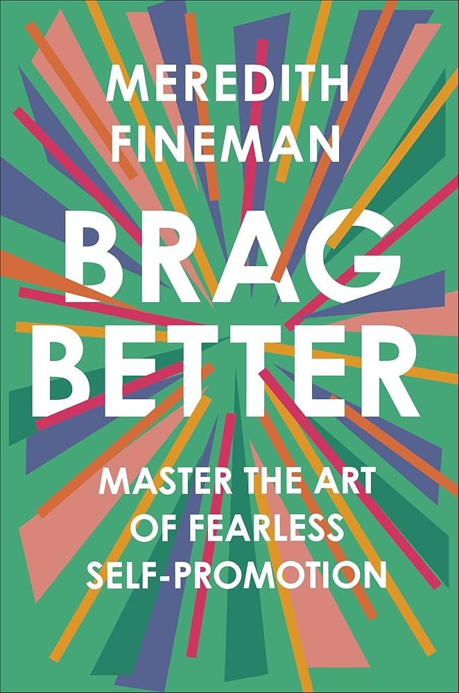 Brag Better: Master the Art of Fearless Self-Promotion: Fineman, Meredith:  9780593086810: Amazon.com: Books
