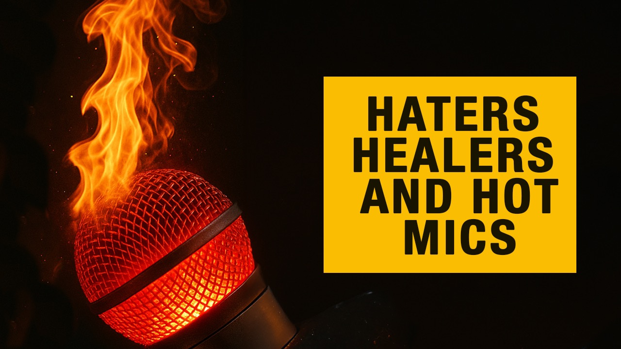 YouTube thumbnail with the phrase 'Haters, Healers, and Hot Mics' in bold text next to an illustrated microphone on fire.