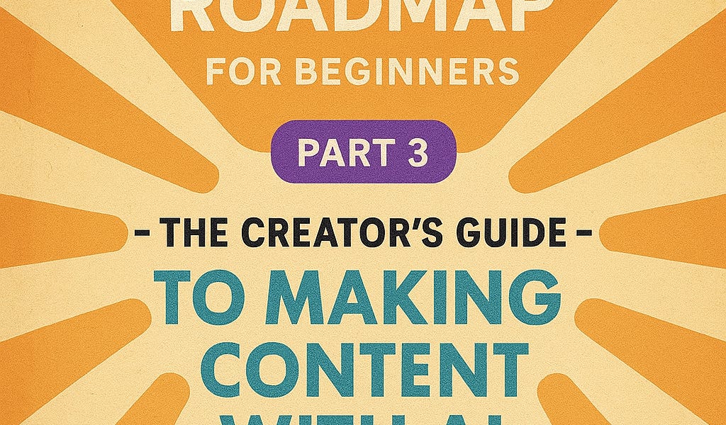 AI Learning Roadmap for Beginners — Part 3: The Creator’s Guide to ...