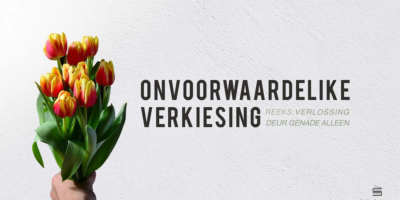 Verlossing deur genade alleen: Onvoorwaardelike verkiesing