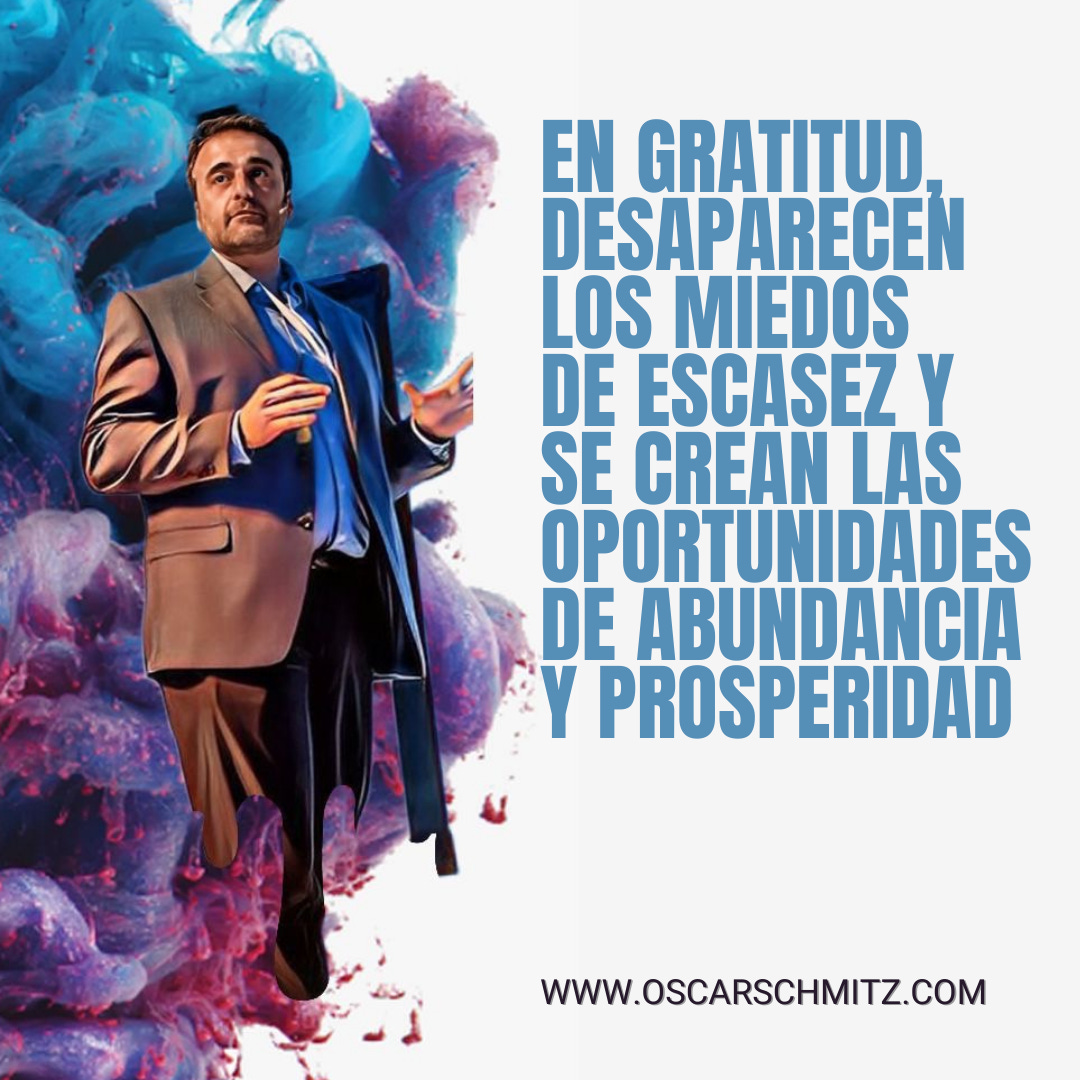 En gratitud desaparecen los miedos y se crean las oportunidades de abundancia y prosperidad