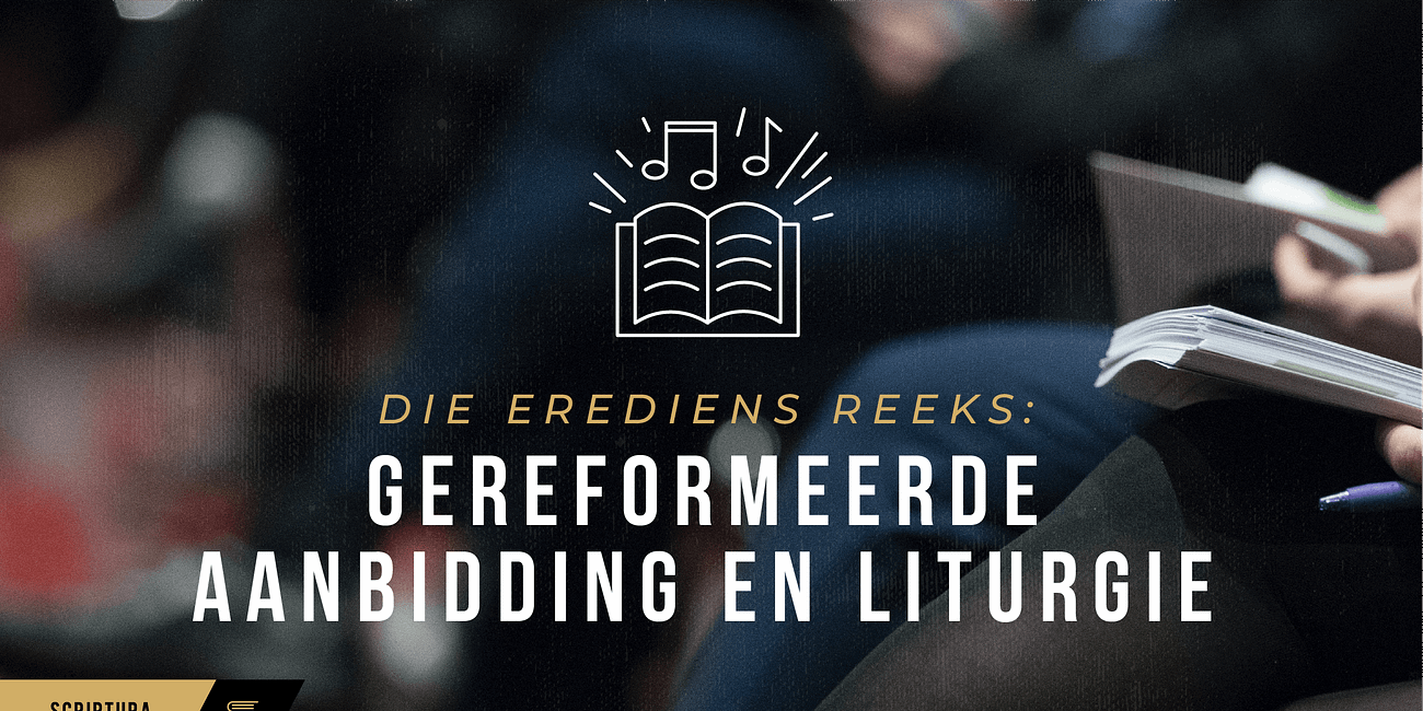Die Erediens: Gereformeerde aanbidding en liturgie
