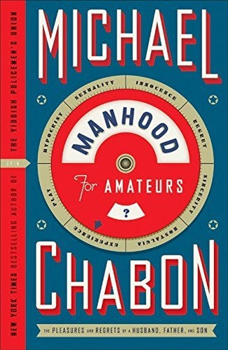 Manhood for Amateurs by Michael Chabon | Goodreads Manhood for Amateurs by Michael Chabon | Goodreads
