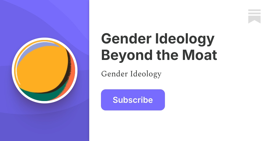 Gender Ideology Beyond the Moat | Kyle Reese | Substack