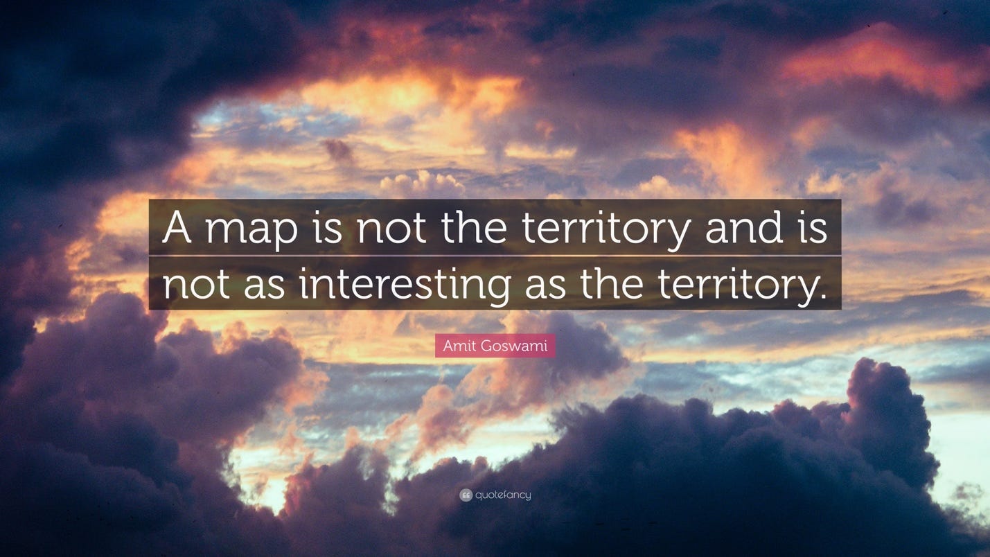 Amit Goswami Quote: “A map is not the territory and is not as interesting as the Amit Goswami Quote: “A map is not the territory and is not as interesting as the