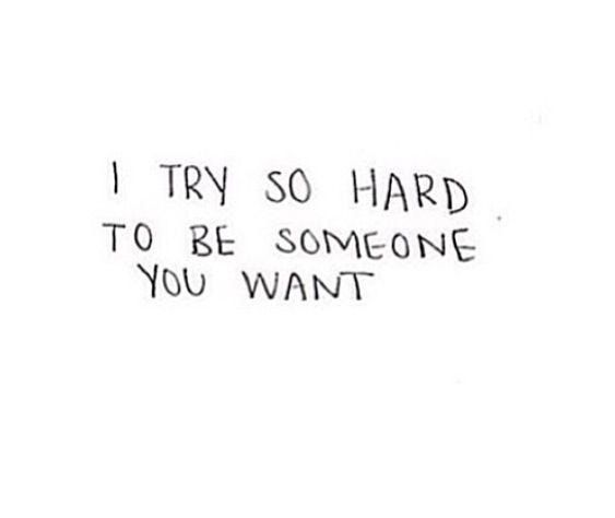 This may contain: a handwritten note with the words i try so hard to be someone you want This may contain: a handwritten note with the words i try so hard to be someone you want