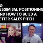 Pessimism, Positioning, and How to Build a Better Sales Pitch