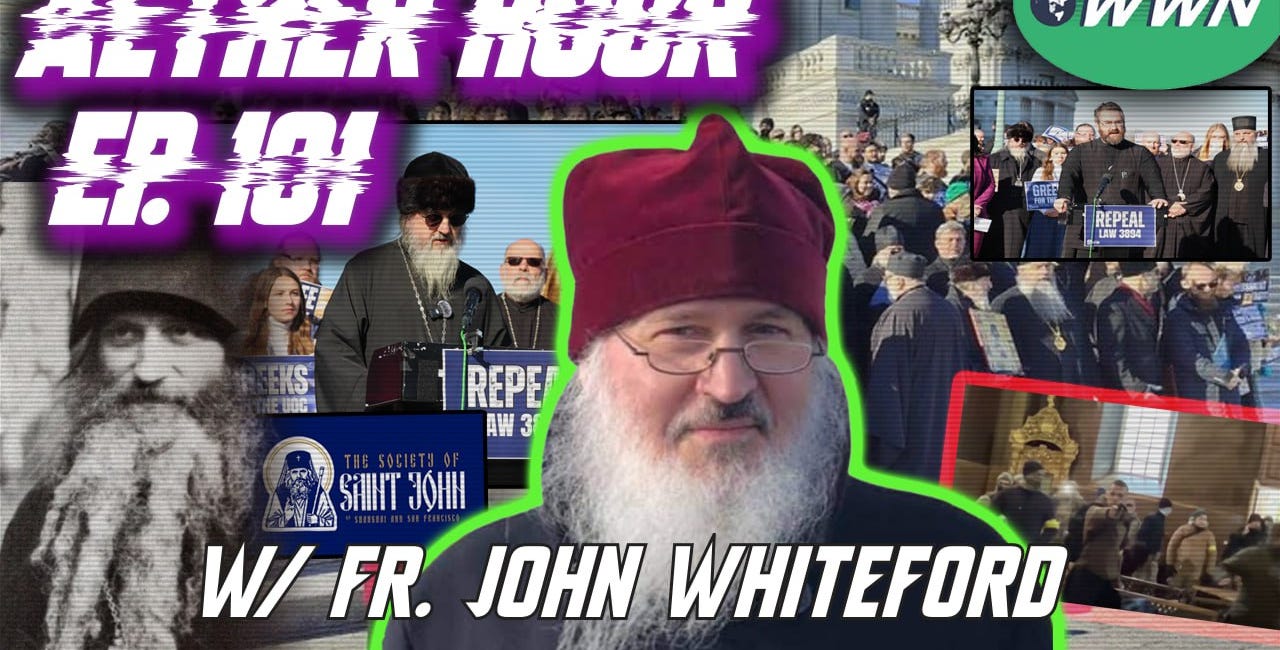 Americans Stand Up for Orthodoxy! Orthodox Persecution in Ukraine, the Society of St. John, & MORE w/ Fr. John Whiteford! Aether Hour Ep. 101