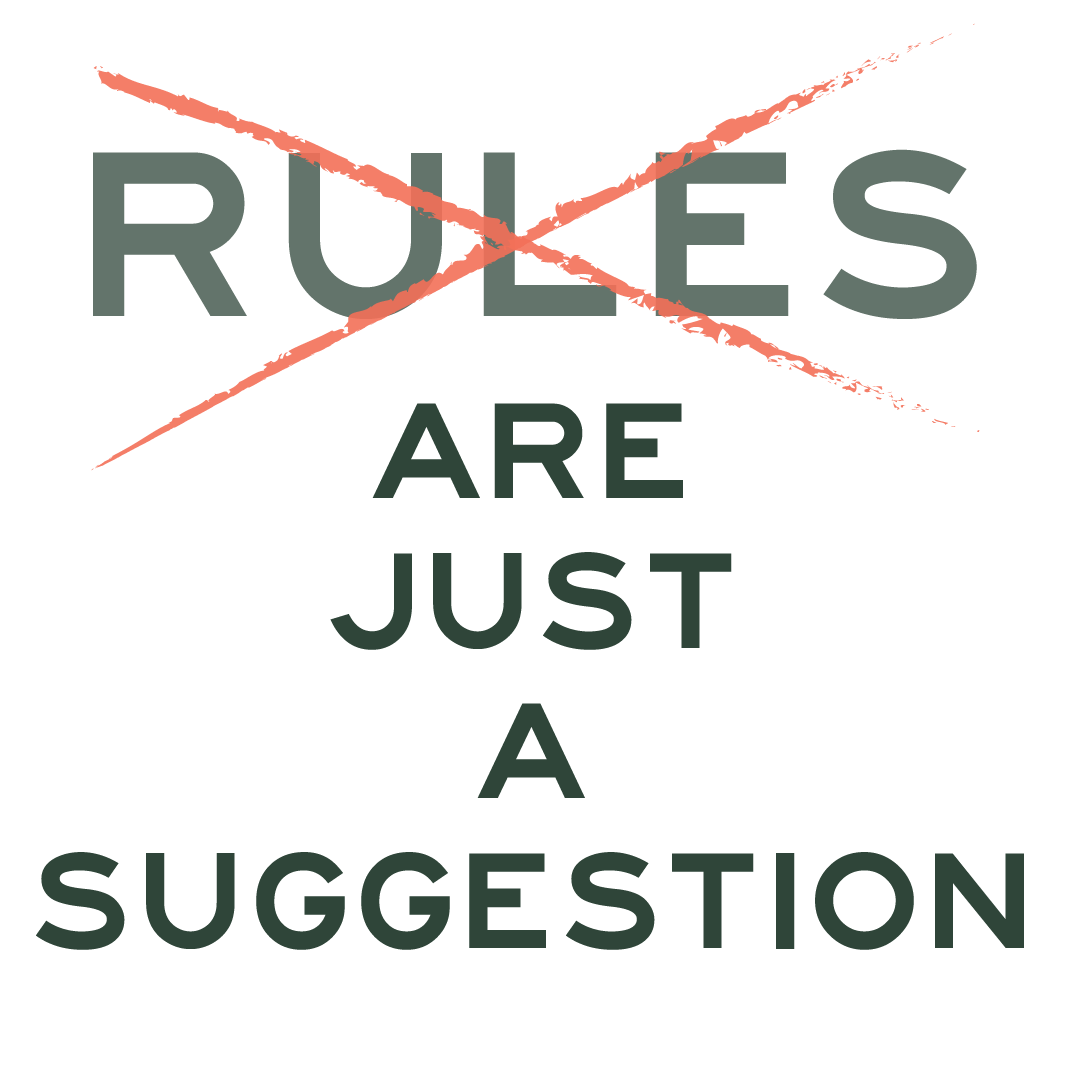 Rules are Just a Suggestion