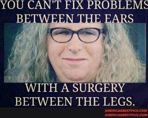 YOU CAN'T FIX PROBLEMS BETWEEN THE EARS WITH A SURGERY BETWEEN THE LEG ...