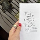 You don't have to believe in yourself. You just have to get started.