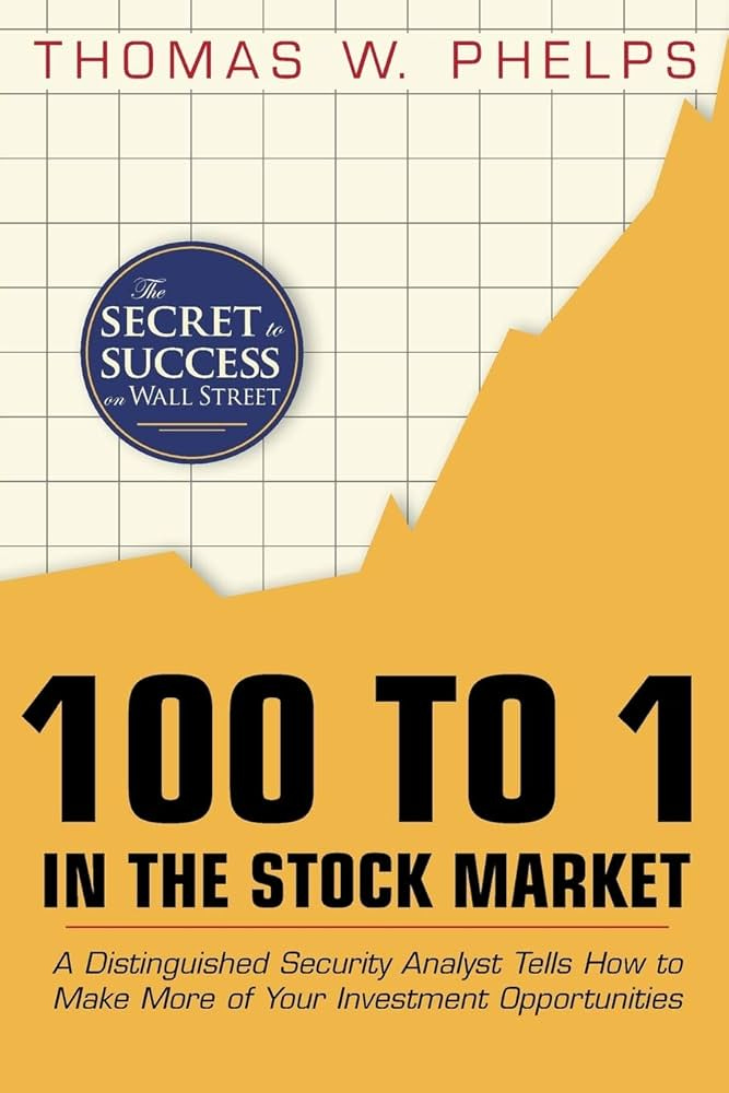 100 to 1 in the Stock Market: A Distinguished Security Analyst Tells How to  Make More of Your Investment Opportunities : Phelps, Thomas William:  Amazon.de: Books