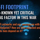 The Wi-Fi Footprint – a little-known yet critical unmasking factor in this war