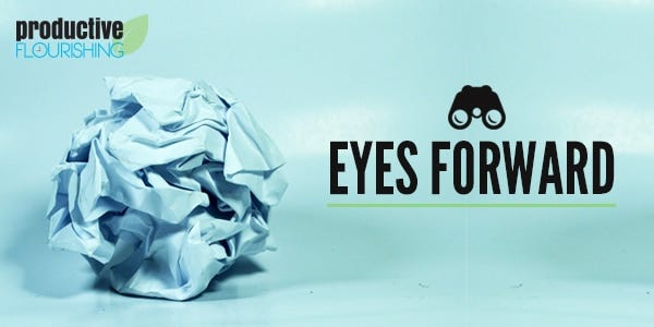 One of the best virtues you can cultivate is the ability to keep your eyes forward. //productiveflourishing.com/eyes-forward/ One of the best virtues you can cultivate is the ability to keep your eyes forward. //productiveflourishing.com/eyes-forward/