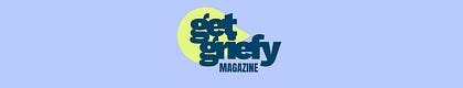 Get Griefy Magazine