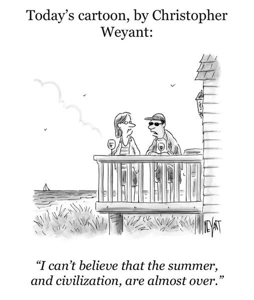 May be a doodle of text that says 'Today's cartoon, by Christopher Weyant: oYk N会 "I can't believe that the summer, and civilization, are almost over."'