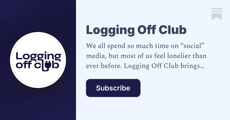 Substack Club Logging Off Club | Substack