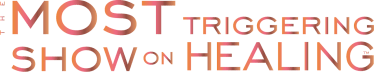 The Most Triggering Show on Healing