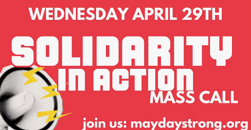 Wednesday, April 29th. Solidarity in Action. Join us: maydaystrong.org. Wednesday, April 29th. Solidarity in Action. Join us: maydaystrong.org.
