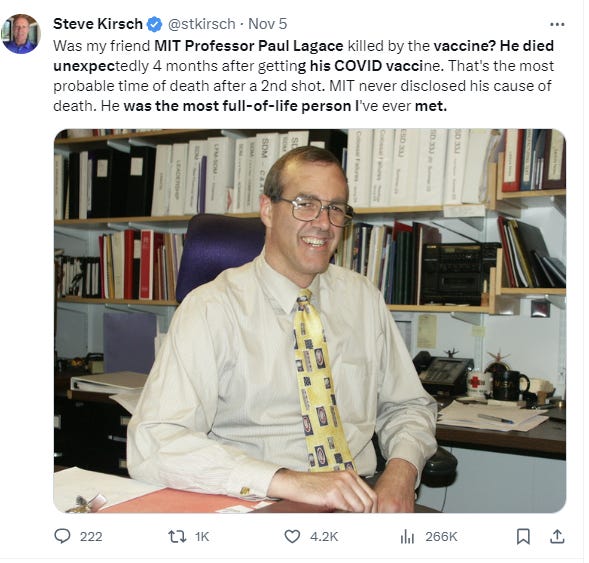 Was MIT Professor Paul Lagace killed by the vaccine? He died unexpectedly 4 months after getting his COVID vaccine. That's the most probable time of death after a 2nd shot. MIT never disclosed his cause of death. He was the most full-of-life person I've ever met.