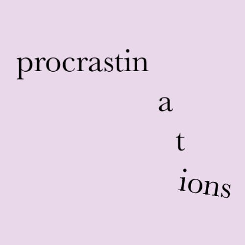 Procrastinations