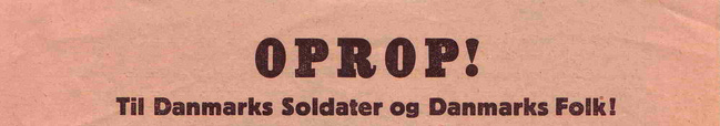 Heading of a flyer dropped en masse from German planes, reading Attention! To Denmarks soldiers and Denmarks people! It’s writing in broken Danish as witnessed by it’s first word which correctly spelled is Opraab (or after spelling reform opråb)