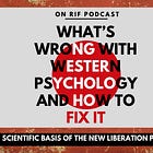 The Scientific Foundations of the New Liberation Psychology | What’s Wrong With Western Psychology—Part 2