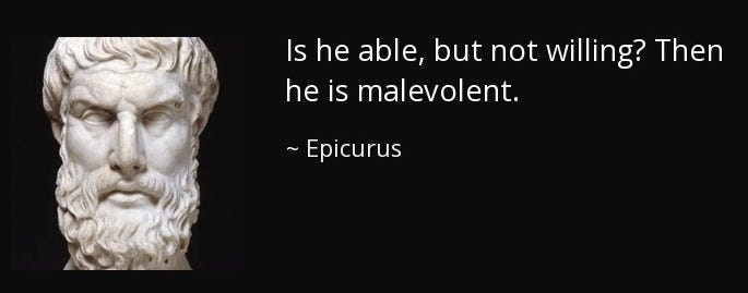 Epicurus quote: Is he able, but not willing? Then he is malevolent.
