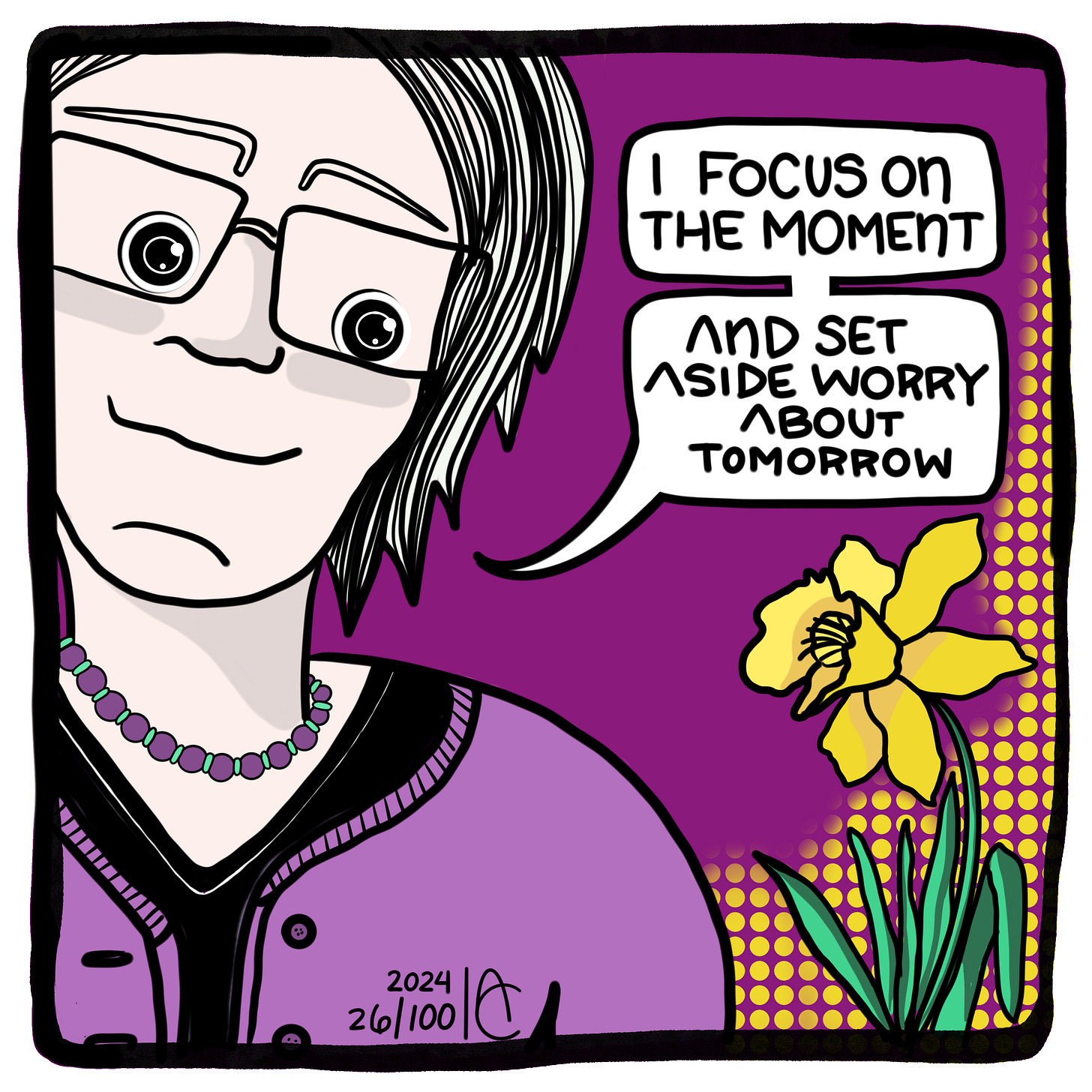 26/100: I focus on the moment and set aside worry about tomorrow. 26/100: I focus on the moment and set aside worry about tomorrow.