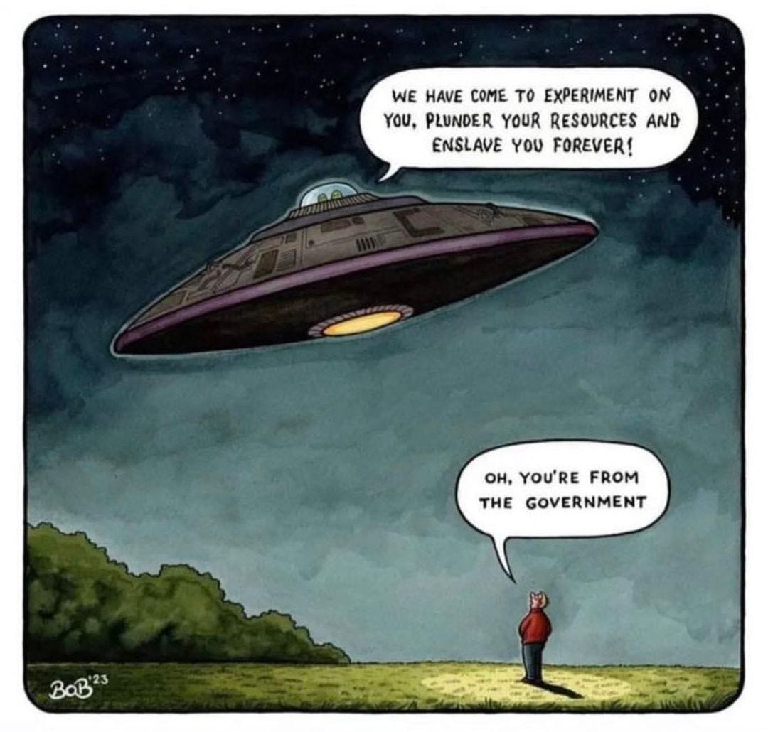 May be an illustration of 1 person and text that says 'WE HAVE COME το EXPERIMENT ON YOU, PLUNDER YOUR RESOURCES AND ENSLAVE YOU FOREVER! oH, YOU'RE FROM THE GOVERNMENT BoB'23'