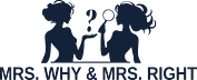 Mrs. Why & Mrs. Right