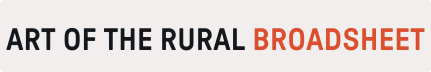 Art of the Rural Broadsheet