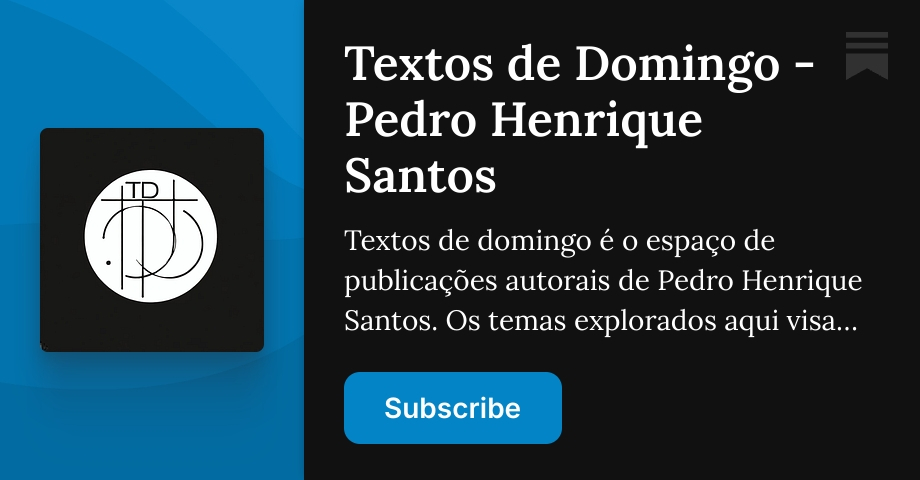 Textos de Domingo - Pedro Henrique Santos | Substack