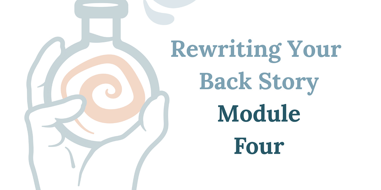Module Four - Rewriting Your Backstory: The Lost Manuscript of You!