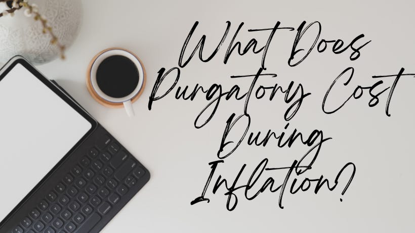 What Does Purgatory Cost During Inflation?