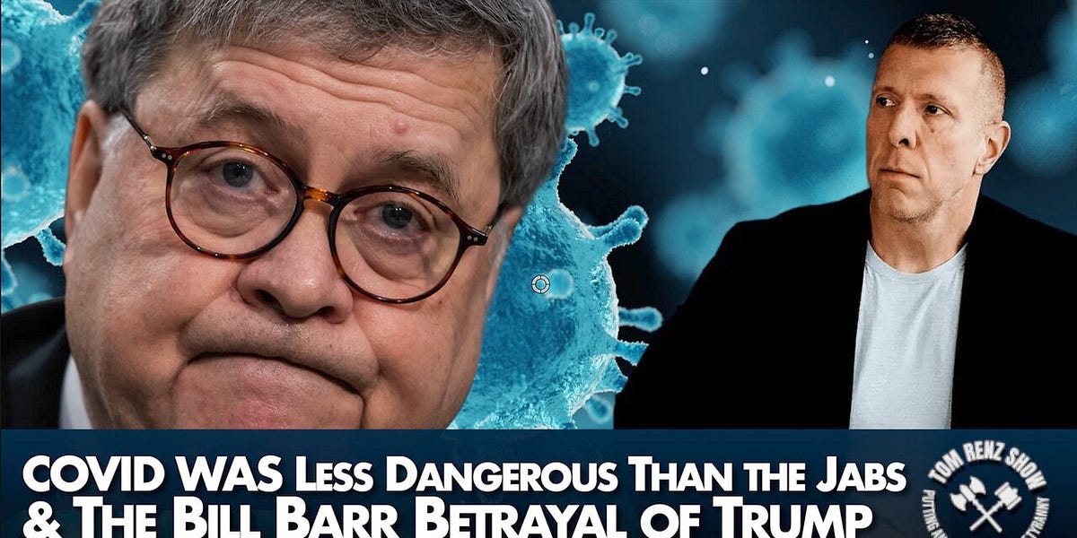 COVID WAS Less Dangerous Than the Jabs & The Bill Barr Betrayal of Trump