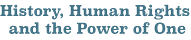 History, Human Rights and the Power of One