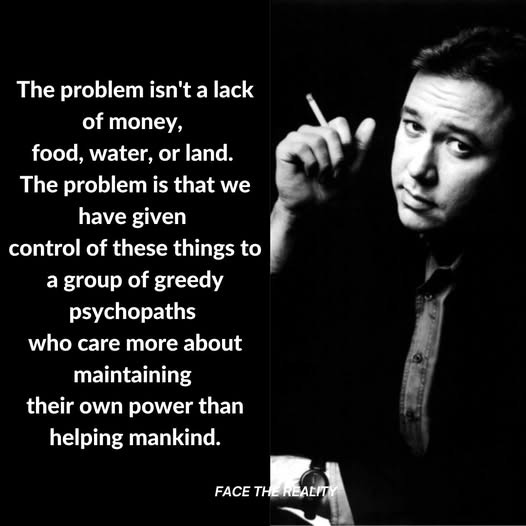 May be a graphic of text that says 'The problem isn't a lack of money, food, water, or land. The problem is that we have given control of these things to a group of greedy psychopaths who more about maintaining their own power than helping mankind. FACE FACETHEREALPT THE REALIT' May be a graphic of text that says 'The problem isn't a lack of money, food, water, or land. The problem is that we have given control of these things to a group of greedy psychopaths who more about maintaining their own power than helping mankind. FACE FACETHEREALPT THE REALIT'