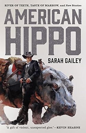 American Hippo: River of Teeth, Taste of Marrow, and New Stories