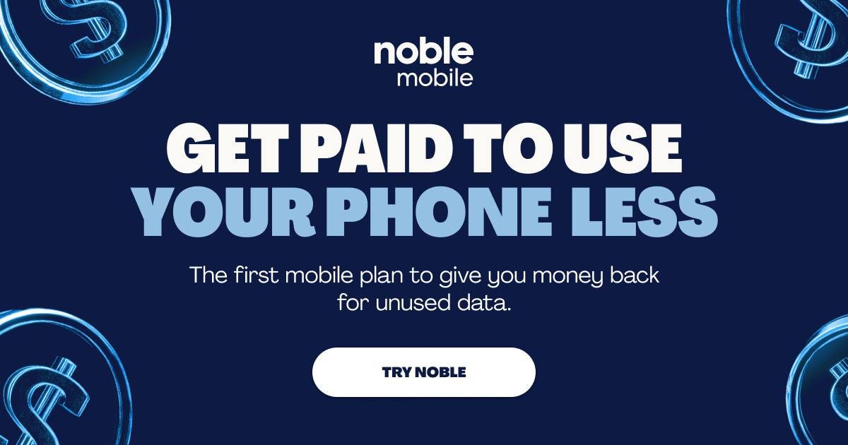 May be an image of money, phone and text that says 'noble mobile GET PAID to USE YOUR PHONE LESS The first mobile plan to give you money back for unused data. TRY TRYNOBLE NOBLE มึ'