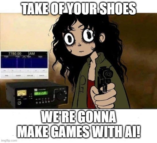 I lied I Don't have Netflix | TAKE OF YOUR SHOES; WE'RE GONNA MAKE GAMES WITH AI! | image tagged in i lied i don't have netflix | made w/ Imgflip meme maker I lied I Don't have Netflix | TAKE OF YOUR SHOES; WE'RE GONNA MAKE GAMES WITH AI! | image tagged in i lied i don't have netflix | made w/ Imgflip meme maker