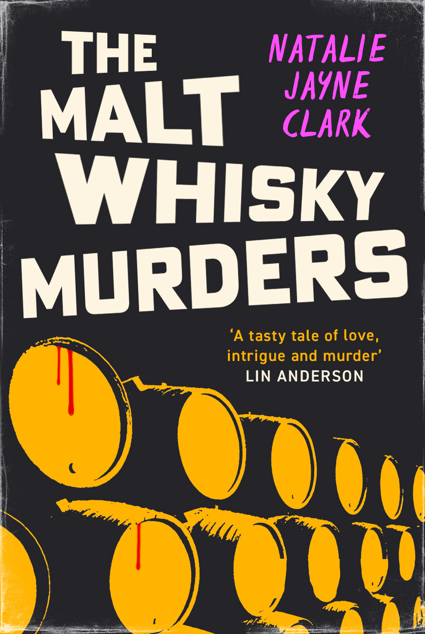 The cover of the book The Malt Whisky Murders by Natalie Jayne Clark. There's a bloody whisky barrel and a quote by Lin Anderson that says 'a tasty tale of love, intrigue and murder'.